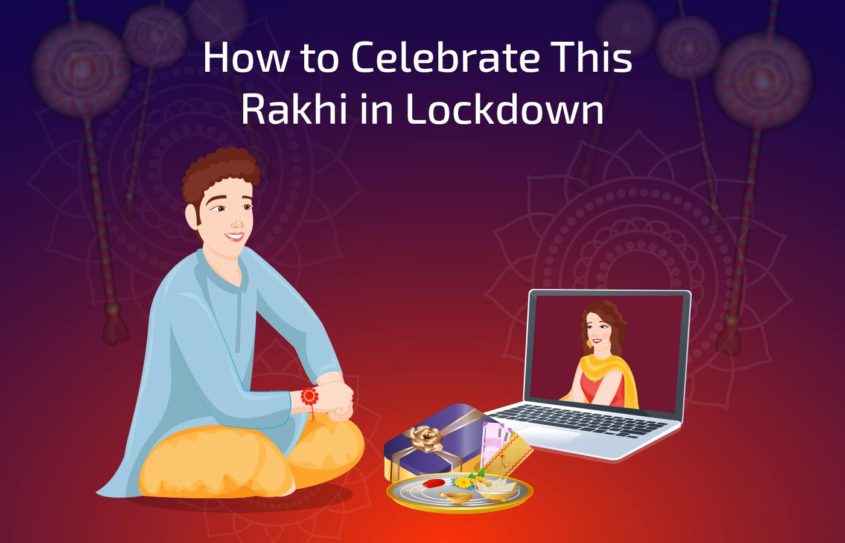 How to celebrate this Rakhi in Lockdown