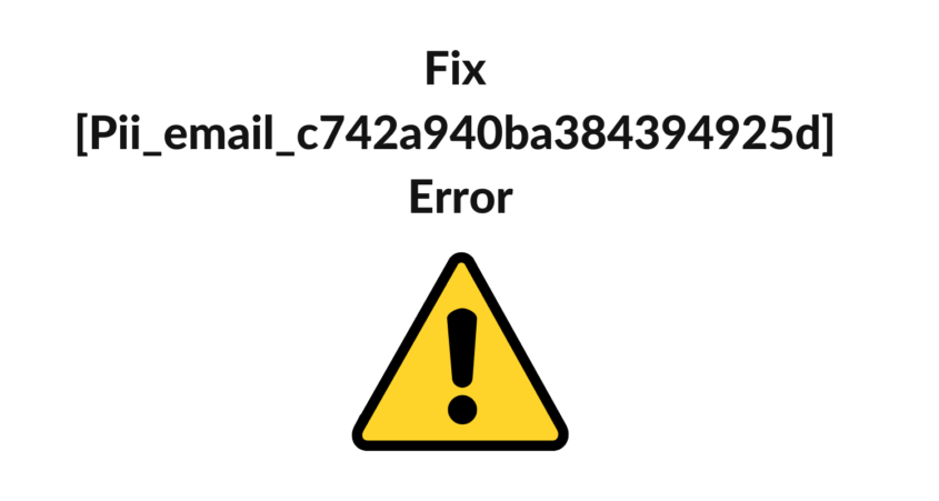 How To Fix [pii_email_c742a940ba384394925d] Error