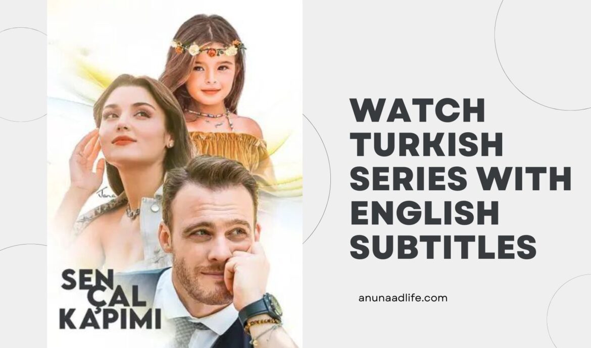 Watch Turkish Series with English Subtitles